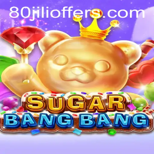 SUGARBANGBANG: A Thrilling Adventure with 80jili
